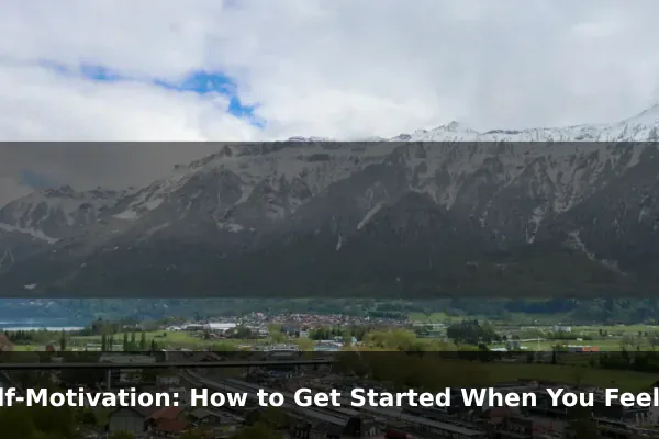 Self-Motivation: How to Get Started When You Feel Zero Drive