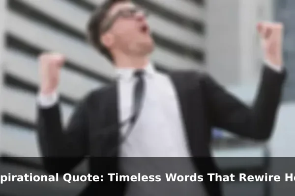 Inspirational Quote: Timeless Words That Rewire How You Face Hard Days