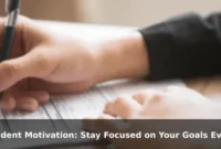 Student Motivation: Stay Focused on Your Goals Even When Exams Feel Overwhelming Student Motivation: Stay Focused on Your Goals Even When Exams Feel Overwhelming