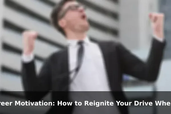 Career Motivation: How to Reignite Your Drive When Your Job Feels Like a Dead End
