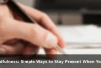 Mindfulness: Simple Ways to Stay Present When Your Mind Keeps Racing Ahead Mindfulness: Simple Ways to Stay Present When Your Mind Keeps Racing Ahead