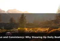 Focus and Consistency: Why Showing Up Daily Beats Sudden Bursts of Motivation Focus and Consistency: Why Showing Up Daily Beats Sudden Bursts of Motivation