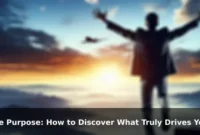 Life Purpose: How to Discover What Truly Drives You When You Feel Lost