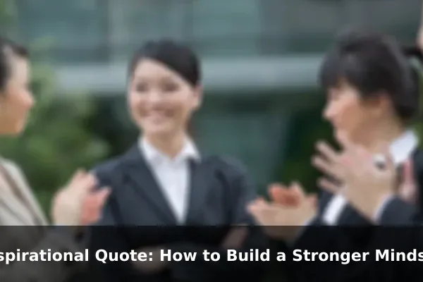 Inspirational Quote: How to Build a Stronger Mindset Every Day