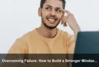 Overcoming Failure: How to Build a Stronger Mindset Every Day Overcoming Failure: How to Build a Stronger Mindset Every Day